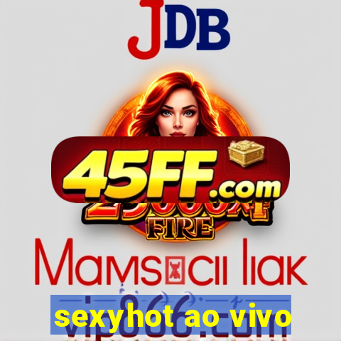 sexyhot ao vivo